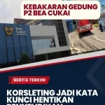 Korsleting Jadi Kata Kunci Hentikan Penyelidikan Kebakaran Gedung P2 Bea Cukai 